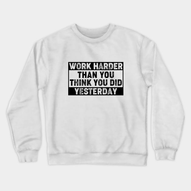 work harder than you think you did yesterday Crewneck Sweatshirt by RIWA